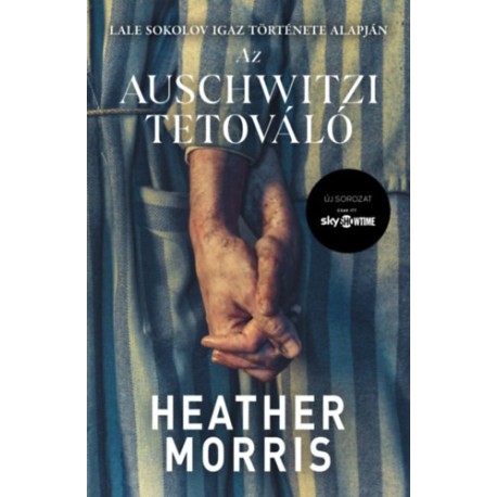 Heather Morris: Az auschwitzi tetováló