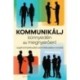 Patrick King: Kommunikálj könnyedén és megnyerően! - Legyél szimpatikusabb, karizmatikusabb és vonzóbb
