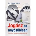 Dr. Fekete Bálint: Jogász az anyósülésen - Üzletviteli navigátor vállalkozóknak