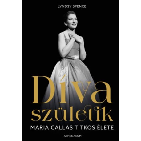 Lyndsy Spence: Díva születik - Maria Callas titkos élete
