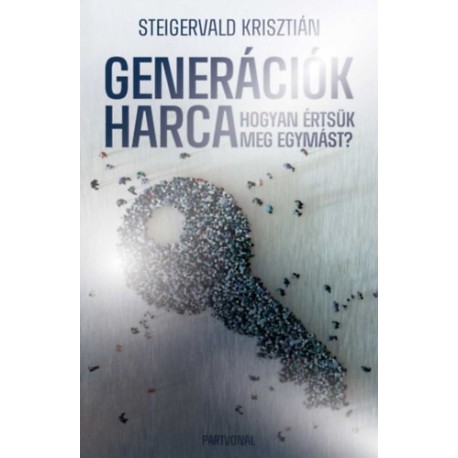 Steigervald Krisztián: Generációk harca - Hogyan értsük meg egymást? - Ünnepi, limitált kiadás