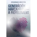 Steigervald Krisztián: Generációk harca a figyelemért - Hogyan tanuljunk egymástól, egymásért? - Ünnepi, limitált kiadás
