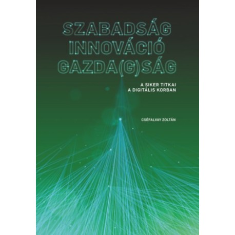 Cséfalvay Zoltán: Szabadság - Innováció - Gazda(g)ság - A siker titkai a digitális korban