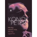Konok Péter: Mindig valami más. Mindig ugyanaz. - Válogatott közéleti és közérzeti írások