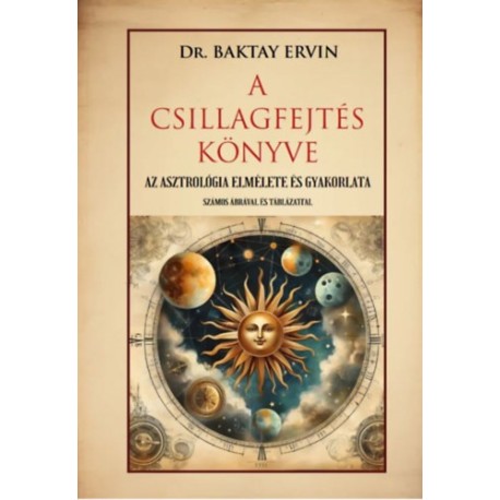 Baktay Ervin: A csillagfejtés könyve - Az asztrológia elmélete és gyakorlata