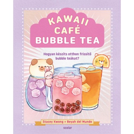 Stacey Kwong: Kawaii Café Bubble Tea - Hogyan készíts otthon frissítő bubble tea-ket?