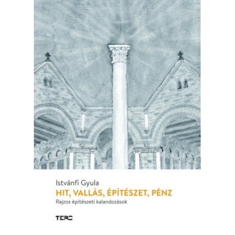 Istvánfi Gyula: Hit, vallás, építészet, pénz