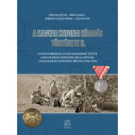 Ternyák István, Mikita János, Solti István, Horváth László Ferenc: A magyar katonai híradás története II.