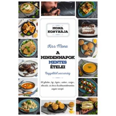 Kiss Mona: A mindennapok mentes ételei - Reggelitől vacsoráig