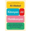 Ali Abdaal: Könnyen, jól, hatékonyan - Nem a sikertől érzed jól magad. Attól leszel sikeres, ha jól érzed magad!