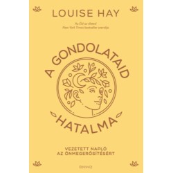 Louise Hay: A gondolataid hatalma - Vezetetett napló az önmegerősítésért