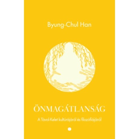 Byung-Chul Han: Önmagátlanság - A Távol-Kelet kultúrájáról és filozófiájáról