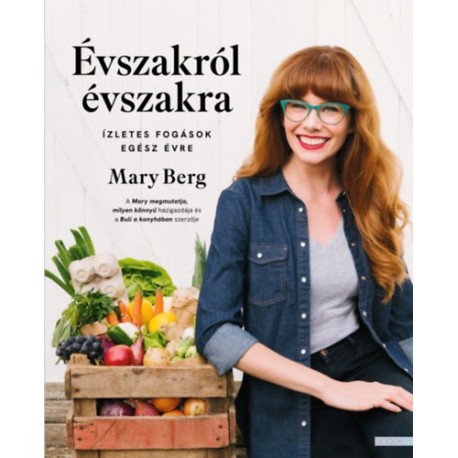 Mary Berg: Évszakról évszakra - Ízletes fogások egész évre