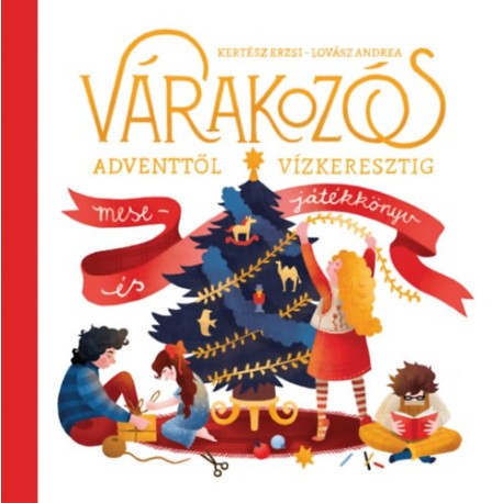 Kertész Erzsi: Várakozós - Adventtől vízkeresztig - Mese-és játékkönyv