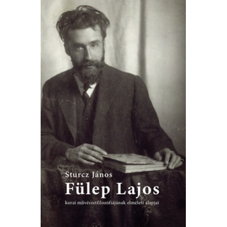Sturcz János: Fülep Lajos korai művészetfilozófiájának elméleti alapjai