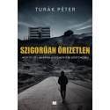 Turák Péter: Szigorúan őrizetlen - Négy év Dél-Amerika legkeményebb börtönében