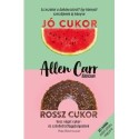 Allen Carr: Jó cukor, rossz cukor - Vess véget cukor- és szénhidrátfüggőségednek