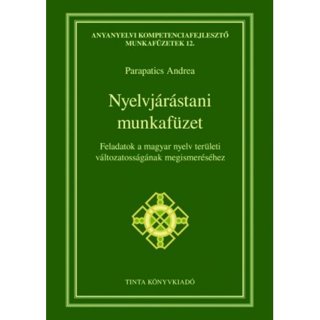 Parapatics Andrea: Nyelvjárástani munkafüzet - Feladatok a magyar nyelv területi változatosságának megismeréséhez