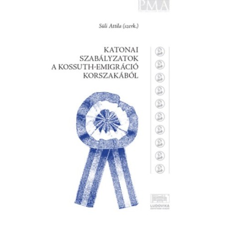 Nödl Antal, Süli Attila, Vetter Antal: Katonai szabályzatok a Kossuth-emigráció korszakából