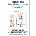 Hidvégi Áron Arnold: Tesztoszteron önerőből - Tudásalapú tanácsok a tiszta izomtömeg növeléséhez