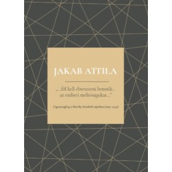 Jakab Attila: Föl kell ébreszteni bennük - Az emberi méltóságukat - Cigányságkép a Horthy-korabeli sajtóban (1919-1945)