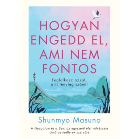 Shunmyo Masuno: Hogyan engedd el, ami nem fontos