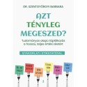 Szentgyörgyi Barbara: Azt tényleg megeszed? - Tudományos alapú táplálkozás a hosszú, teljes értékű életért