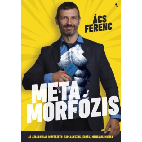Ács Ferenc: Metamorfózis - Az átalakulás művészete: táplálkozás, edzés, mentális munka