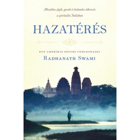 Radhanath Swami: Hazatérés - Egy amerikai szvámi önéletrajza