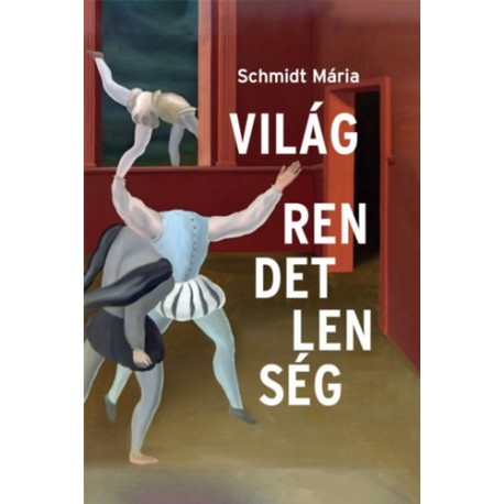 Schmidt Mária: Világrendetlenség - Esszék