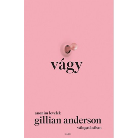 Gillian Anderson: Vágy - Anonim levelek Gillian Anderson válogatásában