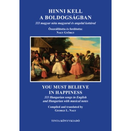 Nagy György: Hinni kell a boldogságban - 333 magyar nóta magyarul és angolul kottával