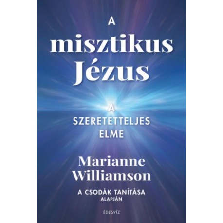 Marianne Williamson: A misztikus Jézus - A szeretetteljes elme