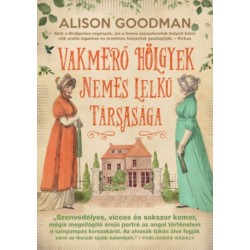 Alison Goodman: Vakmerő hölgyek nemes lelkű társasága - Vakmerő hölgyek 1.