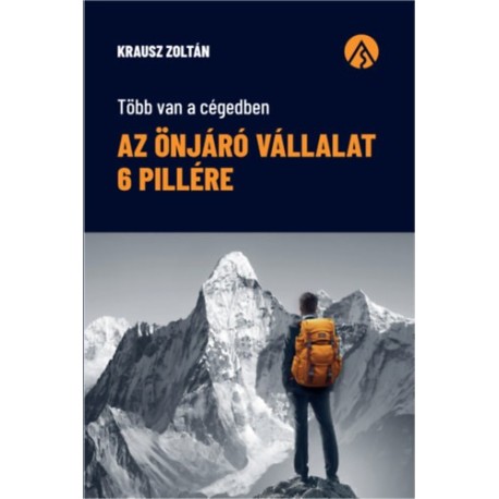 Krausz Zoltán: Az önjáró vállalat 6 pillére - Több van a cégedben