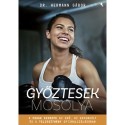 Dr. Hermann Gábor: Győztesek mosolya - A fogak szerepe az erő, az egyensúly és a teljesítmény optimalizálásában