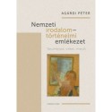 Agárdi Péter: Nemzeti irodalom - történelmi emlékezet - Tanulmányok, cikkek, interjúk