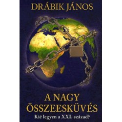 Drábik János: A nagy összeesküvés - Kié legyen a XXI. század?