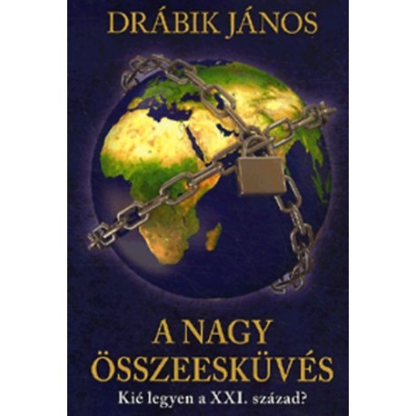 Drábik János: A nagy összeesküvés - Kié legyen a XXI. század?