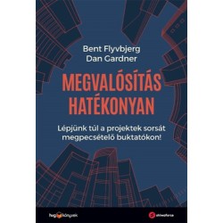Bent Flyvbjerg, Dan Gardner: Megvalósítás hatékonyan - Lépjünk túl a projektek sorsát megpecsételő buktatókon!
