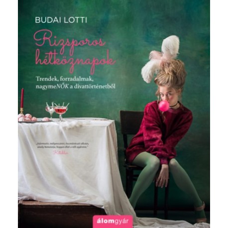 Budai Lotti: Rizsporos hétköznapok 4. - Trendek, forradalmak, nagymeNŐK a divattörténetből