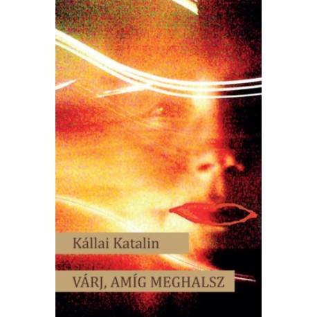 Kállai Katalin: Várj, amíg meghalsz
