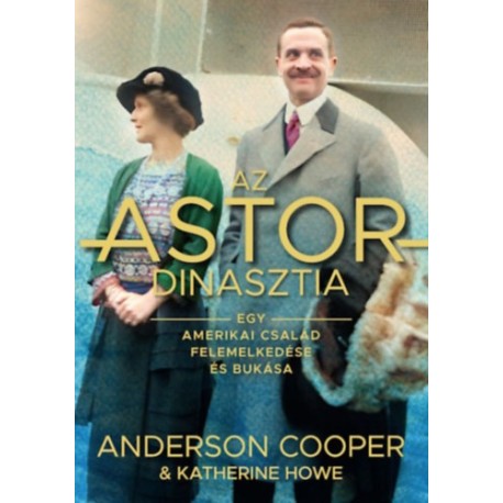 Katherine Howe, Anderson Cooper: Az Astor-dinasztia - Egy amerikai család felemelkedése és bukása