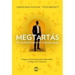 Csikós-Nagy Katalin, Tóth Nikolett: Megtartás - Az emberközpontú vezetés ereje