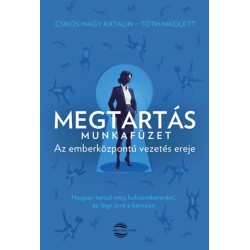 Csikós-Nagy Katalin, Tóth Nikolett: Megtartás - Munkafüzet - Az emberközpontú vezetés ereje