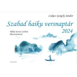 Lukács Gergely Sándor: Szabad haiku versnaptár 2024