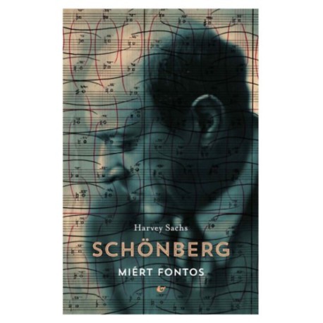 Harvey Sachs: Schönberg - Miért fontos
