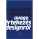 Szalay Miklós: A művészet eltérítése - Avagy értekezés a designról