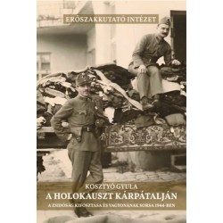 Kosztyó Gyula: A holokauszt Kárpátalján - A zsidóság kifosztása és vagyonának sorsa 1944-ben