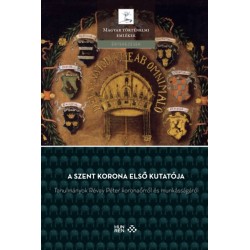 A Szent Korona első kutatója - Tanulmányok Révay Péter koronaőrről és munkásságáról